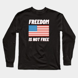 Freedom is Not Free Long Sleeve T-Shirt